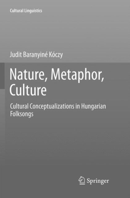 Book cover of: Nature, Metaphor, Culture. By: Judit Baranyiné Kóczy