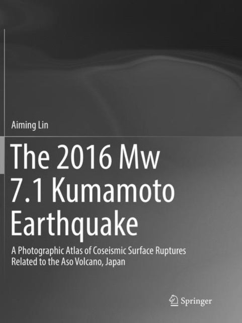 Book cover of: 2016 Mw 7.1 Kumamoto Earthquake. By: Aiming Lin