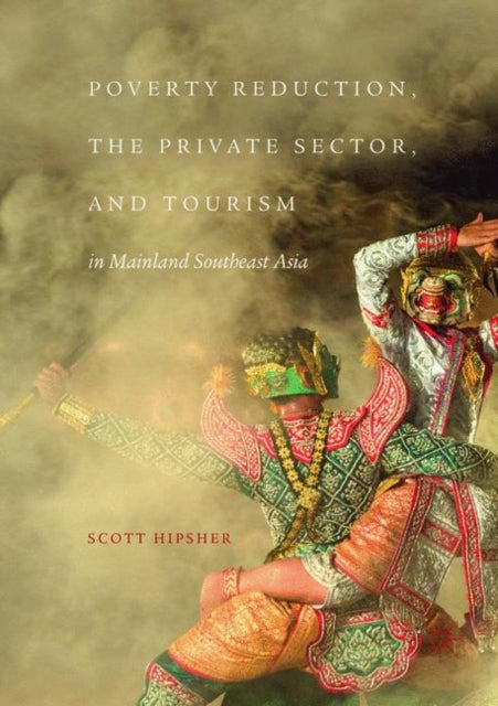 Book cover of: Poverty Reduction, the Private Sector, and Tourism in Mainland Southeast Asia. By: Scott Hipsher