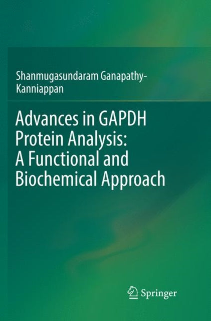 Book cover of: Advances in GAPDH Protein Analysis: A Functional and Biochemical Approach. By: Shanmugasundaram Ganapathy-Kanniappan