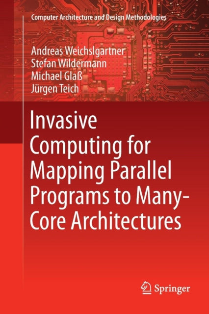 Book cover of: Invasive Computing for Mapping Parallel Programs to Many-Core Architectures. By: Andreas Weichslgartner