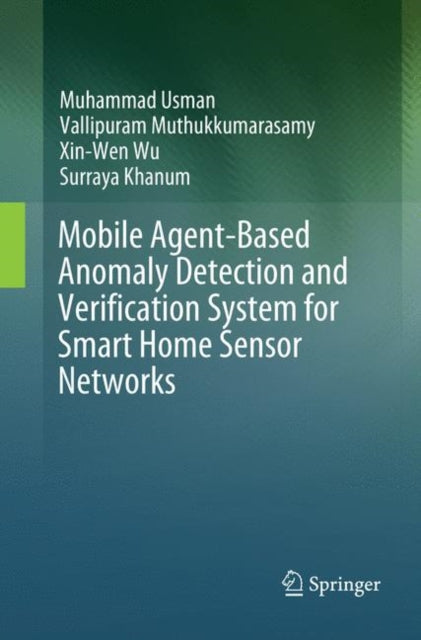 Book cover of: Mobile Agent-Based Anomaly Detection and Verification System for Smart Home Sensor Networks. By: Muhammad Usman