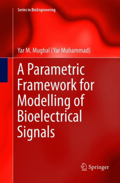 Book cover of: Parametric Framework for Modelling of Bioelectrical Signals. By: Yar M. Mughal