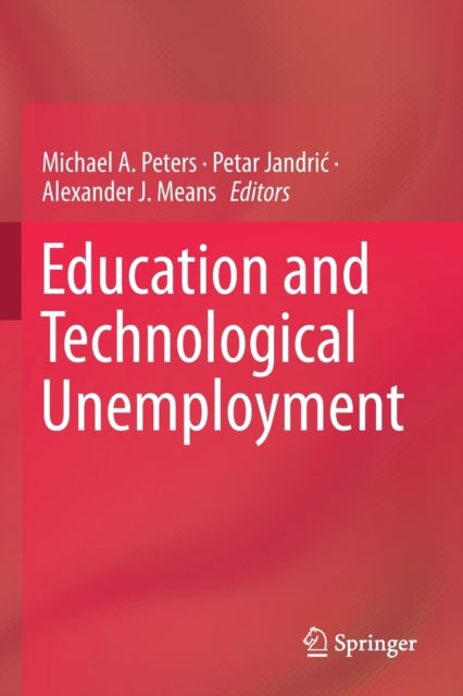 Book cover of: Education and Technological Unemployment. By: Michael A. Peters