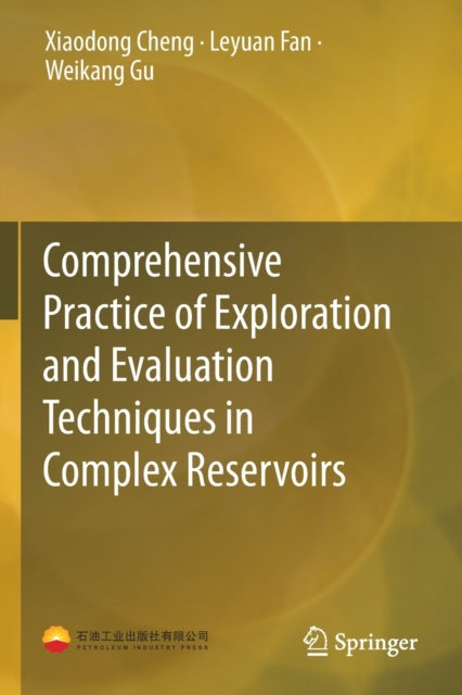 Book cover of: Comprehensive Practice of Exploration and Evaluation Techniques in Complex Reservoirs. By: XiaoDong Cheng