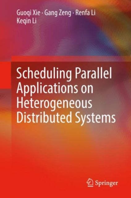 Book cover of: Scheduling Parallel Applications on Heterogeneous Distributed Systems. By: Guoqi Xie
