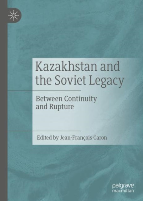 Book cover of: Kazakhstan and the Soviet Legacy. By: Jean-François Caron