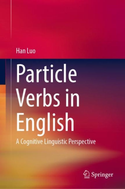 Book cover of: Particle Verbs in English. By: Han Luo