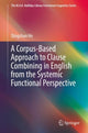 Book cover of: Corpus-Based Approach to Clause Combining in English from the Systemic Functional Perspective. By: Qingshun He