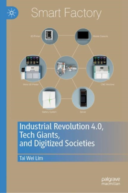 Book cover of: Industrial Revolution 4.0, Tech Giants, and Digitized Societies. By: Tai Wei Lim