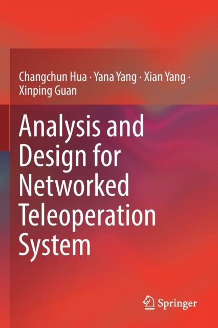 Book cover of: Analysis and Design for Networked Teleoperation System. By: Changchun Hua