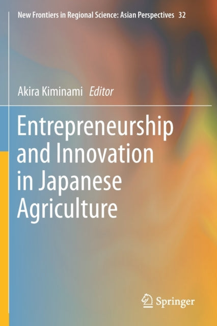 Book cover of: Entrepreneurship and Innovation in Japanese Agriculture. By: Akira Kiminami