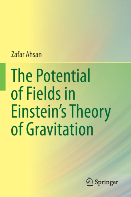 Book cover of: Potential of Fields in Einstein's Theory of Gravitation. By: Zafar Ahsan