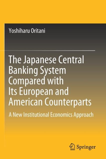 Book cover of: Japanese Central Banking System Compared with Its European and American Counterparts. By: Yoshiharu Oritani