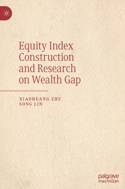 Book cover of: Equity Index Construction and Research on Wealth Gap. By: Xiaohuang Zhu