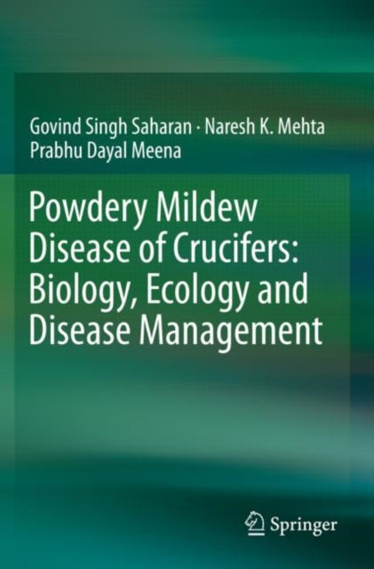 Book cover of: Powdery Mildew Disease of Crucifers: Biology, Ecology and Disease Management. By: Govind Singh Saharan