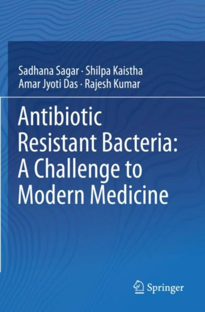 Book cover of: Antibiotic Resistant Bacteria: A Challenge to Modern Medicine. By: Sadhana Sagar