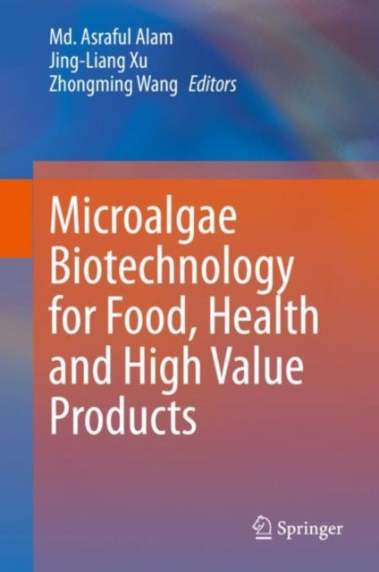 Book cover of: Microalgae Biotechnology for Food, Health and High Value Products. By: Md. Asraful Alam