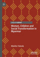 Book cover of: Women, Children and Social Transformation in Myanmar. By: Makiko Takeda