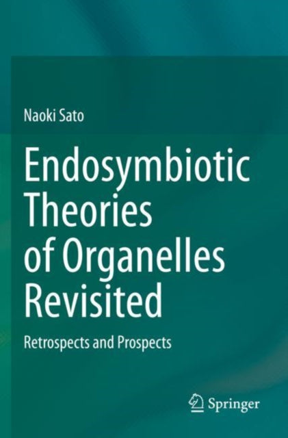 Book cover of: Endosymbiotic Theories of Organelles Revisited. By: Naoki Sato