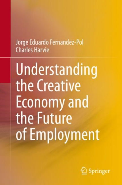 Book cover of: Understanding the Creative Economy and the Future of Employment. By: Jorge Eduardo Fernandez-Pol