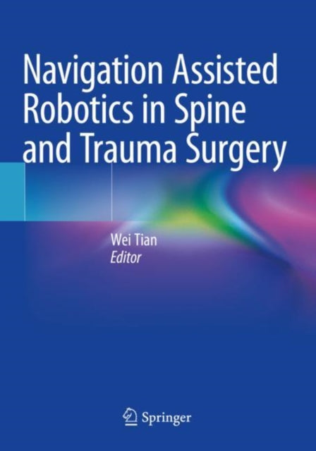 Book cover of: Navigation Assisted Robotics in Spine and Trauma Surgery. By: Wei Tian