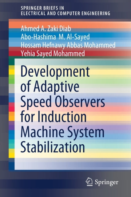 Book cover of: Development of Adaptive Speed Observers for Induction Machine System Stabilization. By: Ahmed A. Zaki Diab