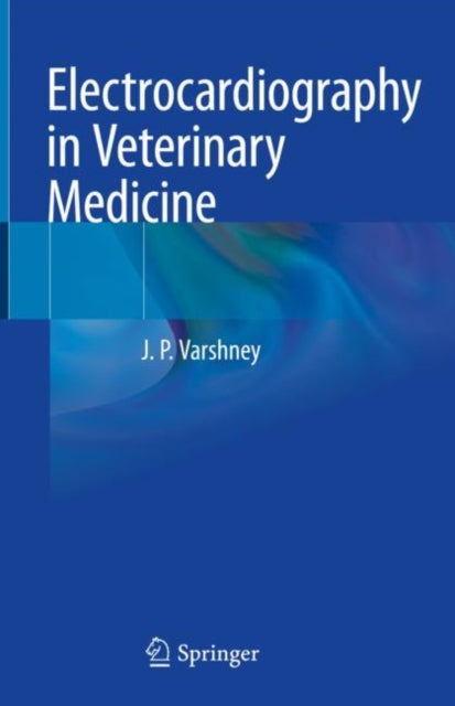 Book cover of: Electrocardiography in Veterinary Medicine. By: J.P. Varshney