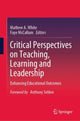 Book cover of: Critical Perspectives on Teaching, Learning and Leadership. By: Mathew A. White
