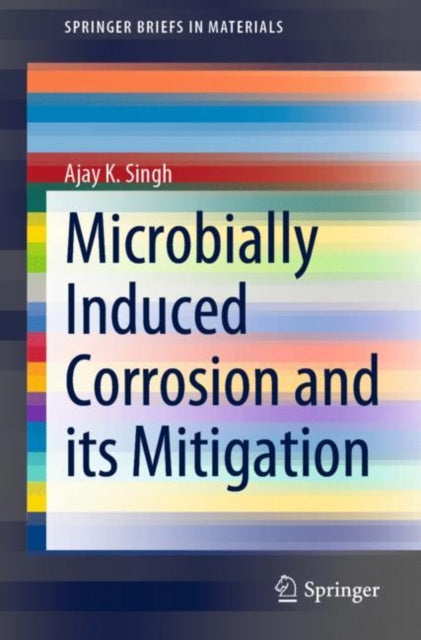 Book cover of: Microbially Induced Corrosion and its Mitigation. By: Ajay K. Singh