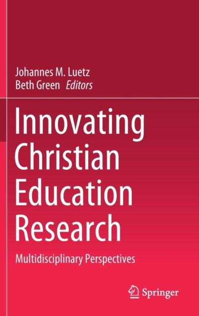 Book cover of: Innovating Christian Education Research. By: Johannes M. Luetz