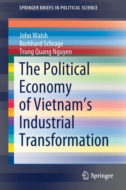 Book cover of: Political Economy of Vietnam’s Industrial Transformation. By: John Walsh