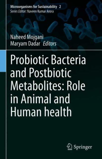 Book cover of: Probiotic Bacteria and Postbiotic Metabolites: Role in Animal and Human Health. By: Naheed Mojgani