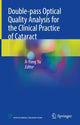 Book cover of: Double-pass Optical Quality Analysis for the Clinical Practice of Cataract. By: A-Yong Yu