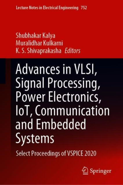 Book cover of: Advances in VLSI, Signal Processing, Power Electronics, IoT, Communication and Embedded Systems. By: Shubhakar Kalya