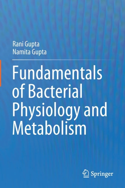 Book cover of: Fundamentals of Bacterial Physiology and Metabolism. By: Rani Gupta