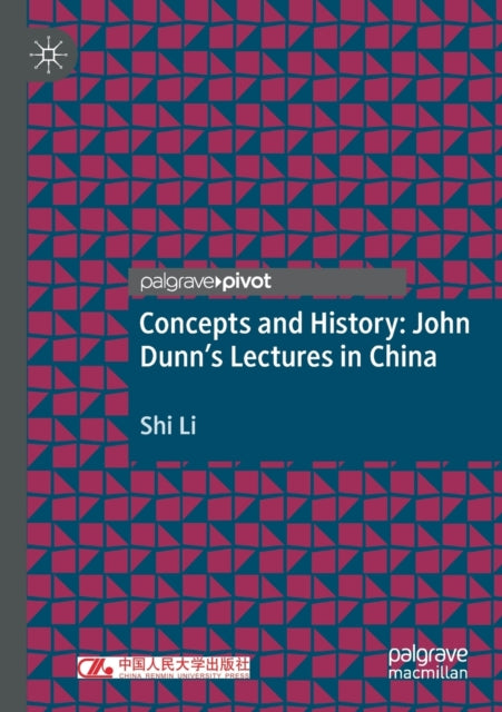 Book cover of: Concepts and History: John Dunn’s Lectures in China. By: Shi Li