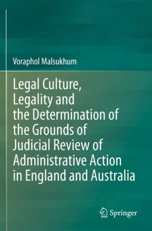 Legal Culture, Legality and the Determination of the Grounds of Judicial Review of Administrative Action in England and Australia