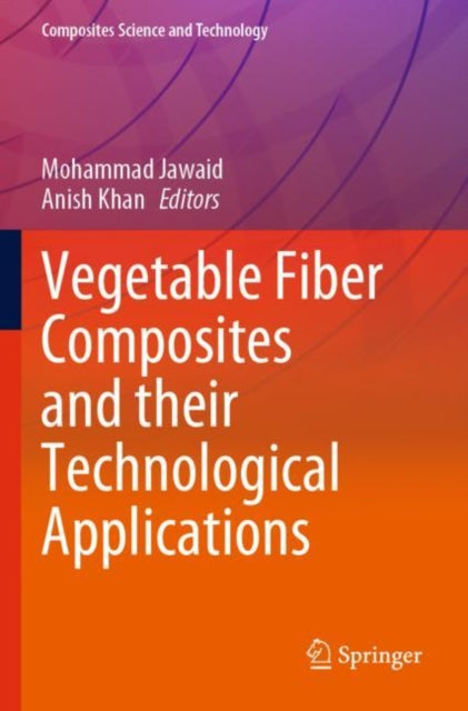 Book cover of: Vegetable Fiber Composites and their Technological Applications. By: Mohammad Jawaid