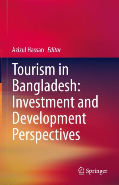 Book cover of: Tourism in Bangladesh: Investment and Development Perspectives. By: Azizul Hassan
