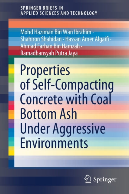 Book cover of: Properties of Self-Compacting Concrete with Coal Bottom Ash Under Aggressive Environments. By: Mohd Haziman Bin Wan Ibrahim