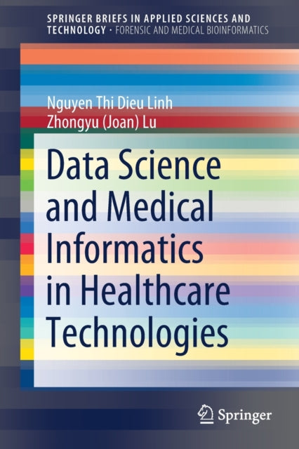 Book cover of: Data Science and Medical Informatics in Healthcare Technologies. By: Nguyen Thi Dieu Linh