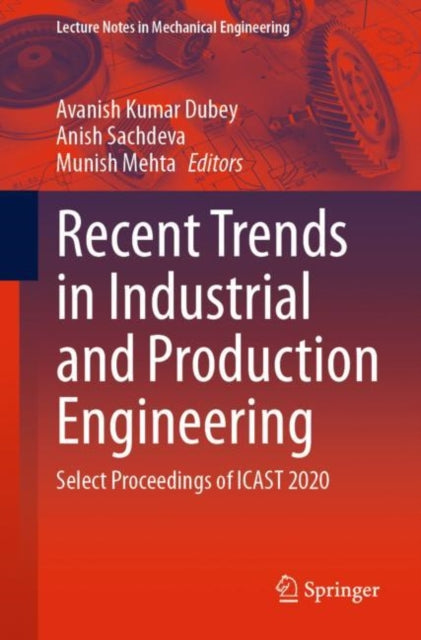 Book cover of: Recent Trends in Industrial and Production Engineering. By: Avanish Kumar Dubey