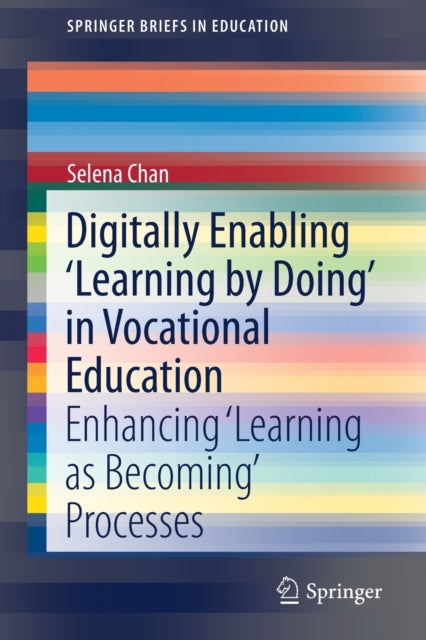 Book cover of: Digitally Enabling 'Learning by Doing' in Vocational Education. By: Selena Chan
