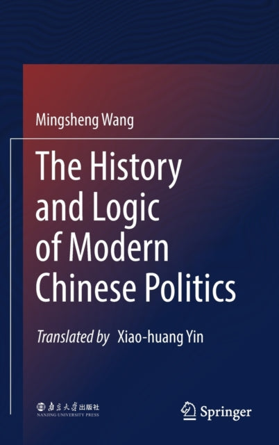 Book cover of: History and Logic of Modern Chinese Politics. By: Mingsheng Wang