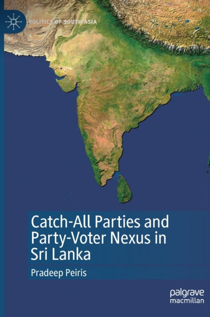 Book cover of: Catch-All Parties and Party-Voter Nexus in Sri Lanka. By: Pradeep Peiris