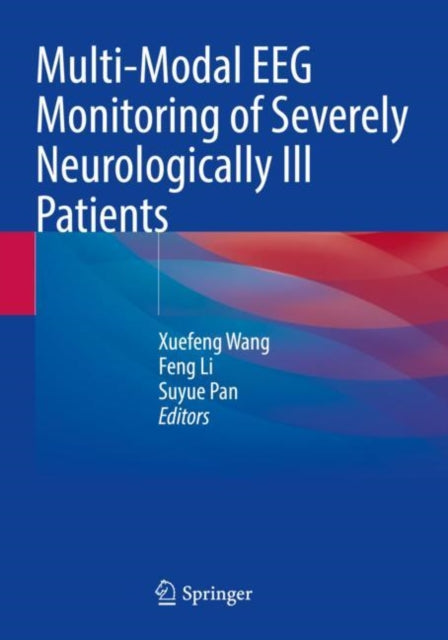 Book cover of: Multi-Modal EEG Monitoring of Severely Neurologically Ill Patients. By: Xuefeng Wang