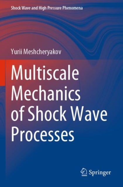 Book cover of: Multiscale Mechanics of Shock Wave Processes. By: Yurii Meshcheryakov