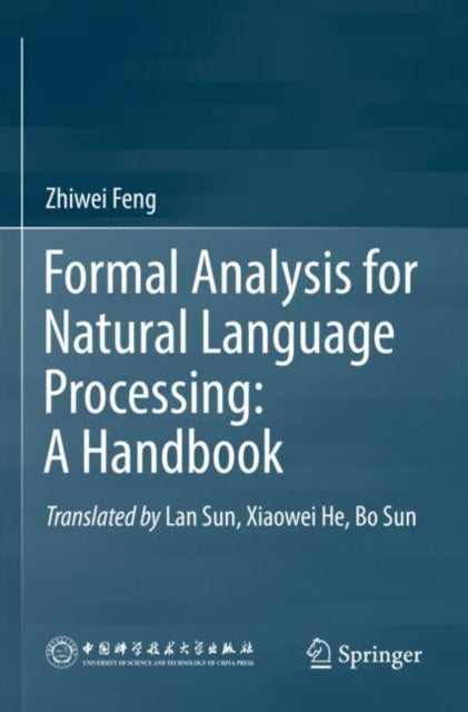 Book cover of: Formal Analysis for Natural Language Processing: A Handbook. By: Zhiwei Feng