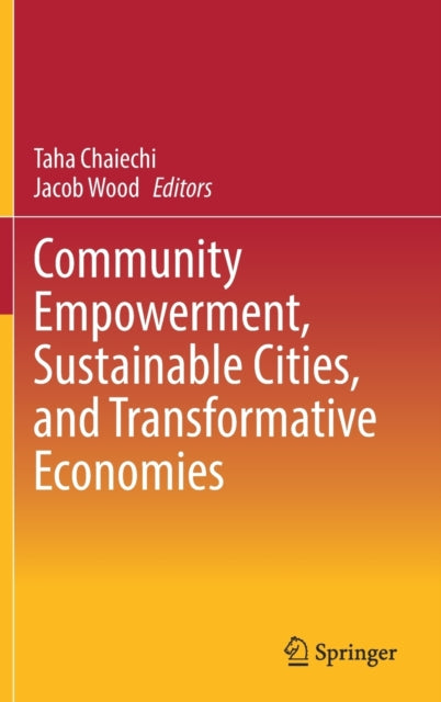 Book cover of: Community Empowerment, Sustainable Cities, and Transformative Economies. By: Taha Chaiechi